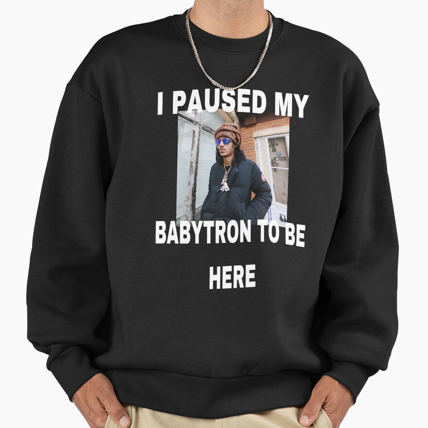 Babytron I Paused My Baby Smoove C Sweatshirt