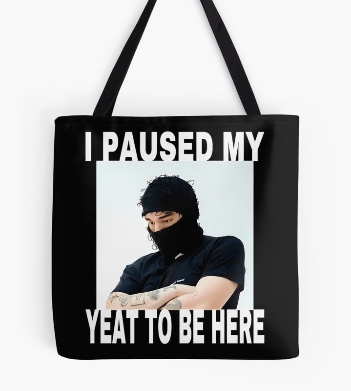 I Paused My Yeat To Be Here Tote Bag